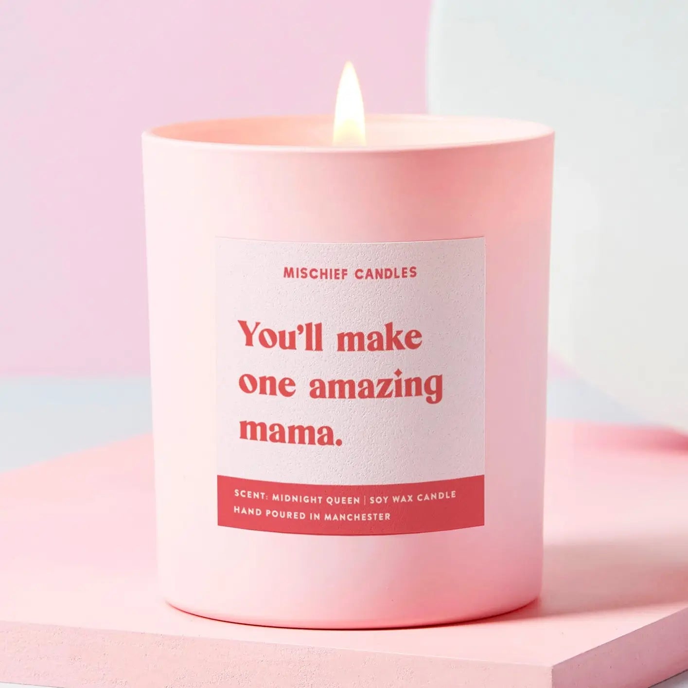 You’ll make one amazing mama candle
